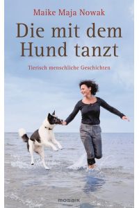 Die mit dem Hund tanzt : tierisch menschliche Geschichten.   - Maike Maja Nowak / Mosaik bei Goldmann