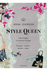 Style Queen: Stilvoll leben mit kleinem Budget - Shoppen, wohnen, speisen, reisen - Unbezahlbare Tipps