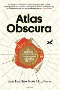 Atlas Obscura: Entdeckungsreisen zu den verborgenen Wundern der Welt