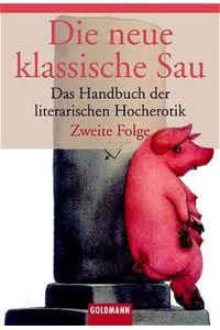 Die neue klassische Sau  - : d. Handbuch d. literar. Hocherotik / Eva Zutzel & Adam Zausel. Mit Bildern von Nikolaus Heidelbach u. e. Einf. von Robert Gernhardt.