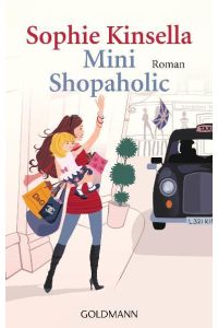 Mini Shopaholic : Roman.   - Sophie Kinsella. Aus dem Engl. von Jörn Ingwersen / Goldmann ; 46770