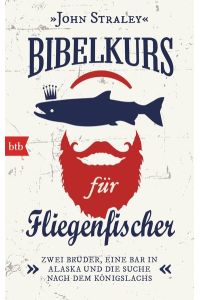 Bibelkurs für Fliegenfischer - Zwei Brüder, eine Bar in Alaska und die Suche nach dem Königslachs - bk484