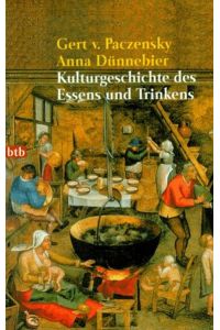 Kulturgeschichte des Essens und Trinkens.   - Gert v. Paczensky ; Anna Dünnebier / Goldmann ; 72192 : btb