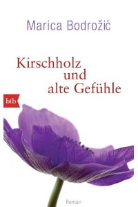 Kirschholz und alte Gefühle: Roman
