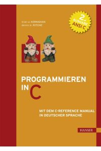 Programmieren in C  - Mit dem C-Reference Manual in deutscher Sprache