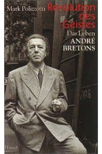 Revolution des Geistes : das Leben André Bretons.   - Aus dem Amerikan. von Jörg Trobitius.