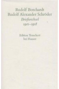 Rudolf Borschardt - Rudolf Alexander Schröder, Briefwechsel; Teil: 1901 - 1918.   - (= Borchardt, Rudolf: Gesammelte Briefe ; Bd. 8 )