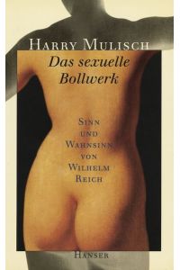 Das sexuelle Bollwerk. Sinn und Wahnsinn von Wilhelm Reich.