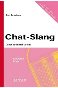 Chat-Slang, Lexikon der Internet-Sprache ; über 4200 Begriffe verstehen und anwenden / Oliver Rosenbaum