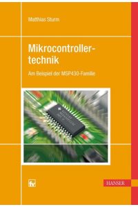 Mikrocontrollertechnik: Am Beispiel der MSP430-Familie Sturm, Matthias