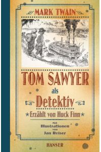 Tom Sawyer als Detektiv : erzählt von Huck Finn.   - Mark Twain. Mit Ill. von Jan Reiser. Hrsg., übers. und mit einem Nachw. von Andreas Nohl