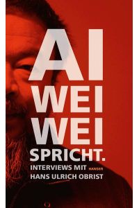 Ai Weiwei spricht: Interviews mit Hans Ulrich Obrist