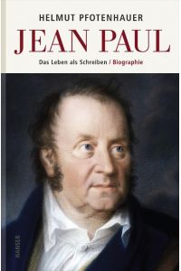 Jean Paul: Das Leben als Schreiben. Biographie