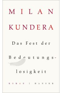 Das Fest der Bedeutungslosigkeit : Roman.   - Milan Kundera. Aus dem Franz. von Uli Aumüller