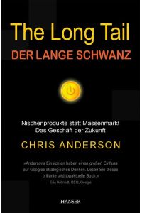 The long tail /Der lange Schwanz - Nischenprodukte statt Massenmarkt. Das Geschäft der Zukunft.   - Aus dem Amerikanischen von Michael Bayer und Heike Schlatterer.