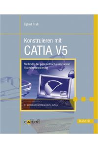 Konstruieren mit CATIA V5: Methodik der parametrisch-assoziativen Flächenmodellierung Braß, Egbert