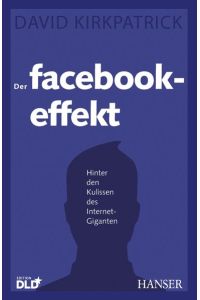 Der Facebook-Effekt: Hinter den Kulissen des Internet-Giganten