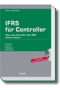 IFRS für Controller.   - Einführung, Anwendung, Fallbeispiele; [alles, was Controller über IFRS wissen müssen; auf CD-ROM: IFRS-Guide für Controller.