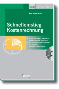 Schnelleinstieg Kostenrechnung: Schritt für Schritt zur Kostentransparenz und -steuerung (Haufe Praxis-Ratgeber) Stahl, Hans-Werner