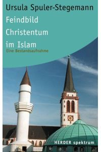 Feindbild Christentum im Islam. Eine Bestandsaufnahme