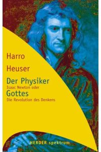 Der Physiker Gottes: Isaac Newton oder Die Revolution des Denkens Heuser, Harro