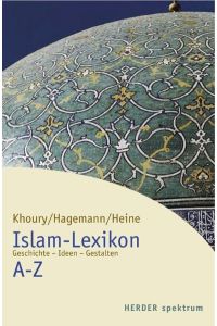 Islam-Lexikon A-Z Geschichte - Ideen - Gestalten.