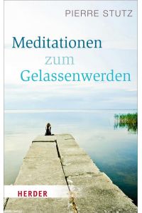 Meditationen zum Gelassenwerden (HERDER spektrum, Band 4975)
