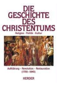 Die Geschichte des Christentums. - Bd. 10. , Aufklärung, Revolution, Restauration : (1750 - 1830).