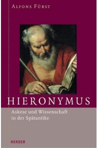 Hieronymus: Askese und Wissenschaft in der Spätantike Fürst, Alfons