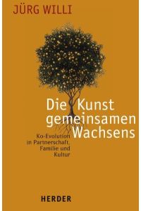 Die Kunst gemeinsamen Wachsens : Ko-Evolution in Partnerschaft, Familie und Kultur.