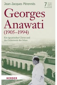 Georges Anawati (1905 - 1994). Ein ägyptischer Christ und das Geheimnis des Islam.   - (Aus dem Franz. von Karl Pichler).