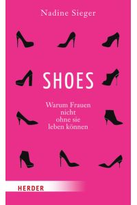 Shoes : warum Frauen nicht ohne sie leben können