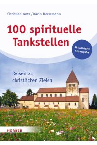 100 spirituelle Tankstellen: Reisen zu christlichen Zielen