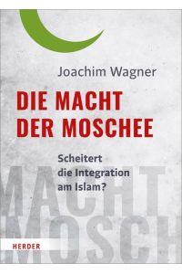 Die Macht der Moschee: Scheitert die Integration am Islam?