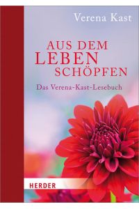 Aus dem Leben schöpfen : das Verena-Kast-Lesebuch.   - Verena Kast ; herausgegeben von Linda Caggegi