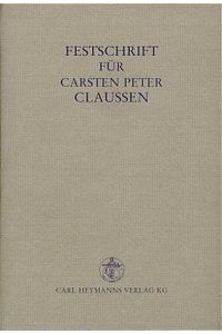 Festschrift für Carsten Peter Claussen zum 70. Geburtstag. Herausgegeben von Klaus-Peter Martens, Harm Peter Westermann und Wolfgang Zöllner.