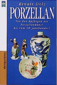 Porzellan : von den Anfängen der Porzellankunst bis zum 20. Jahrhundert.   - Heyne-Bücher / 8 / Heyne-Ratgeber ; Nr. 9307 : Antiquitäten