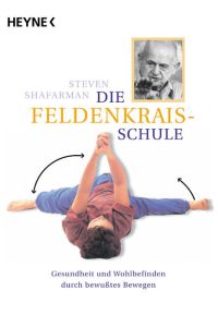 Die Feldenkrais-Schule  - : Gesundheit und Wohlbefinden durch bewußtes Bewegen / aus d. Amerikan. übers. von Sylveline Schönwald.