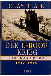 Der U-Boot-Krieg. Die Gejagten: 1942-1945.