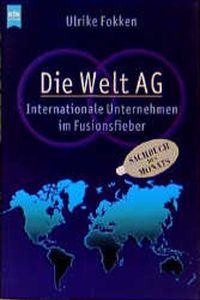 Die Welt AG. Internationale Unternehmen im Fusionsfieber