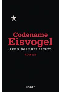Codename Eisvogel : Roman = The kingfisher secret.   - Übersetzung: Luise Filek und Johanna Simon