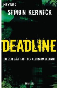 Deadline : die Zeit läuft ab ; Thriller.   - Simon Kernick. Aus dem Engl. von Gunter Blank