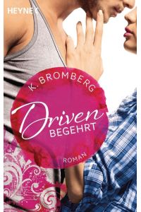 Bromberg, K. : Driven; Teil: Bd. 2. , Begehrt.   - aus dem Amerikan. von