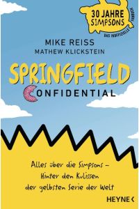 Springfield Confidential : Alles über die Simpsons - hinter den Kulissen der gelbsten Serie der Welt.   - Aus dem Amerikanischen von Manfred Allié und Gabriele Kempf-Allié.