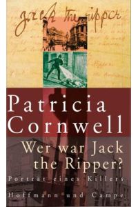 Wer war Jack the Ripper?  - : Porträt eines Killers / Patricia Cornwell. Aus d. Amerikan. von Hainer Kober.