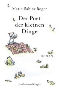 Der Poet der kleinen Dinge  - Roman Aus dem Französ. von Claudia Kalscheuer