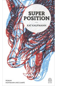 Superposition: Roman. Ausgezeichnet mit dem Aspekte-Literatur-Preis 2015