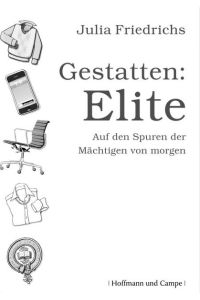 Gestatten: Elite :  - auf den Spuren der Mächtigen von morgen.