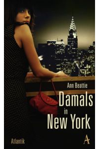 Damals in New York : Roman.   - Ann Beattie. Aus dem Amerikan. von Werner Löcher-Lawrence