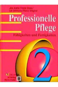 Professionelle Pflege; Teil: 2. , Fähigkeiten und Fertigkeiten.   - [Übers.: ...] / Hans Huber: Programmbereich Pflege